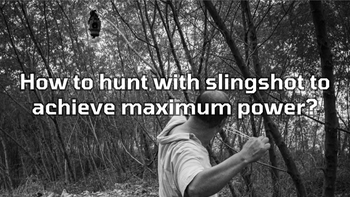 How to hunt with slingshot to achieve maximum power? | HawkSling Guide